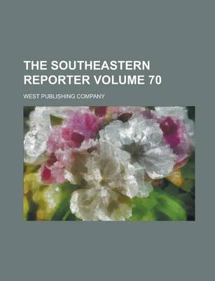 Book cover for The Southeastern Reporter Volume 70