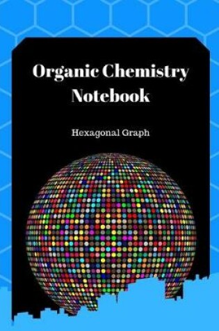 Cover of Organic Chemistry Notebook Hexagonal Graph