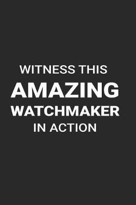 Book cover for Witness This Amazing Watchmaker in Action