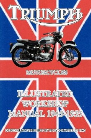 Cover of Triumph Motorcycles Illustrated Workshop Manual 1945-1955