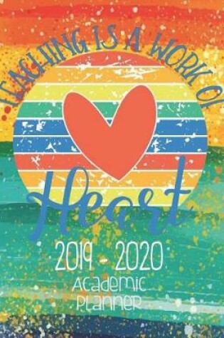 Cover of Teaching Is A Work Of Heart 2019-2020 Academic Planner