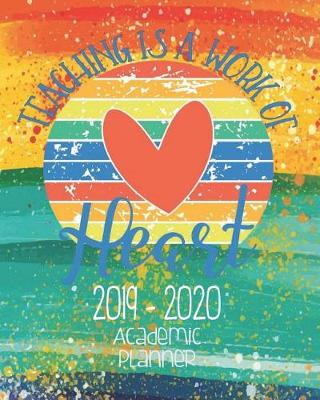 Book cover for Teaching Is A Work Of Heart 2019-2020 Academic Planner