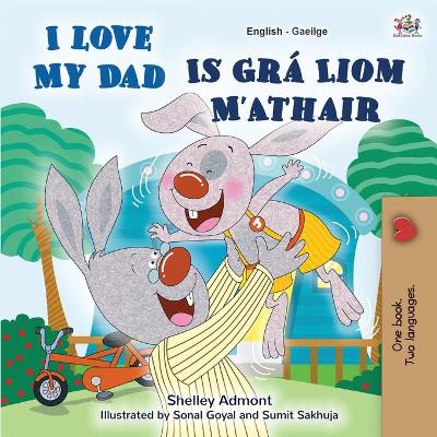 Book cover for I Love My Dad (English Irish Bilingual Book for Kids)