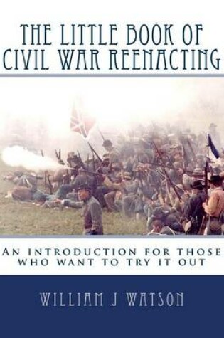 Cover of The Little Book of Civil War Reenacting