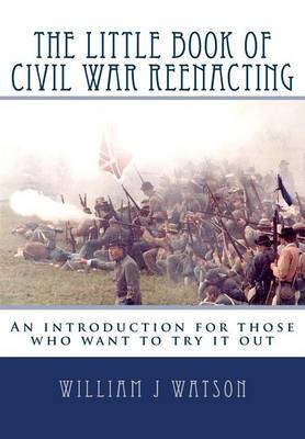 Book cover for The Little Book of Civil War Reenacting