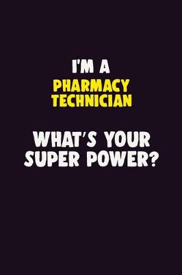 Book cover for I'M A Pharmacy Technician, What's Your Super Power?