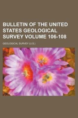 Cover of Bulletin of the United States Geological Survey Volume 106-108