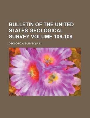 Book cover for Bulletin of the United States Geological Survey Volume 106-108