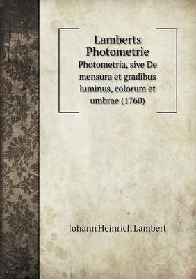 Book cover for Lamberts Photometrie Photometria, sive De mensura et gradibus luminus, colorum et umbrae (1760)