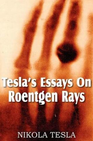 Cover of Tesla's Essays On Roentgen Rays
