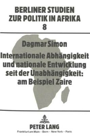 Cover of Internationale Abhaengigkeit Und Nationale Entwicklung Seit Der Unabhaengigkeit: Am Beispiel Zaire