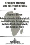 Book cover for Internationale Abhaengigkeit Und Nationale Entwicklung Seit Der Unabhaengigkeit: Am Beispiel Zaire