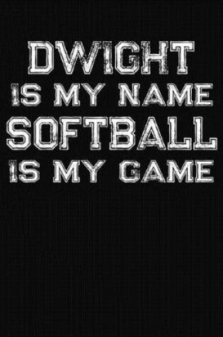 Cover of Dwight Is My Name Softball Is My Game