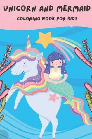 Cover of Unicorn And Mermaid Coloring Book For Kids
