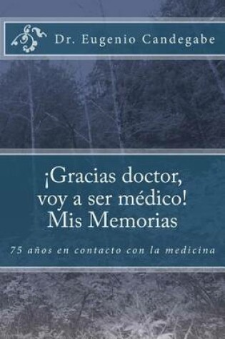 Cover of !Gracias Dr. voy a ser medico! - Mis Memorias