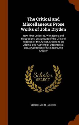 Book cover for The Critical and Miscellaneous Prose Works of John Dryden