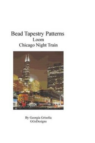 Cover of Bead Tapestry Patterns Loom Chicago Night Train