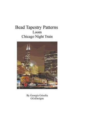 Book cover for Bead Tapestry Patterns Loom Chicago Night Train