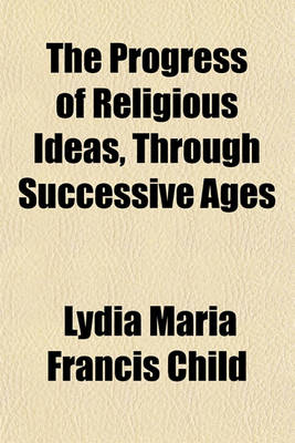 Book cover for The Progress of Religious Ideas, Through Successive Ages