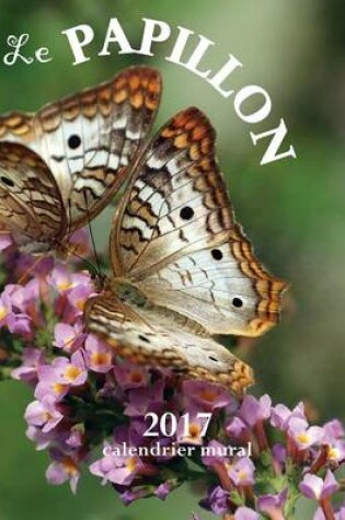 Cover of Le Papillon 2017 Calendrier Mural (Edition France)