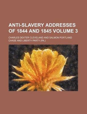 Book cover for Anti-Slavery Addresses of 1844 and 1845 Volume 3