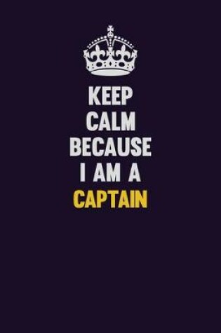 Cover of Keep Calm Because I Am A Captain