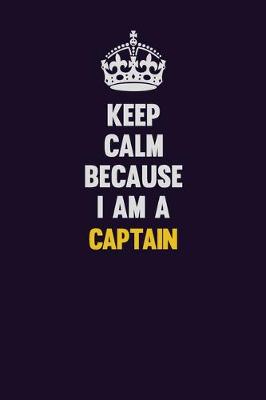 Book cover for Keep Calm Because I Am A Captain