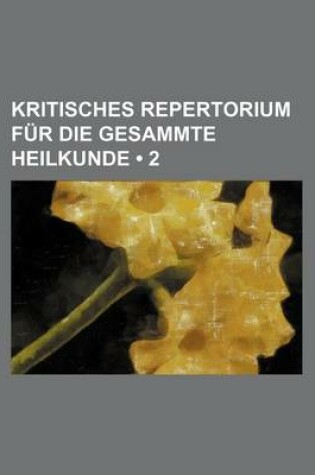 Cover of Kritisches Repertorium Fur Die Gesammte Heilkunde (2)