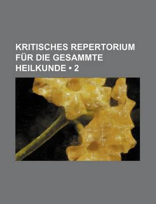 Book cover for Kritisches Repertorium Fur Die Gesammte Heilkunde (2)