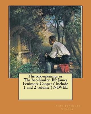 Book cover for The oak-openings or, The bee-hunter .By