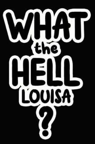 Cover of What the Hell Louisa?