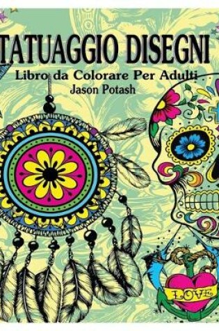 Cover of Tatuaggio Disegni Libro Para Colorear Para Los Adultos