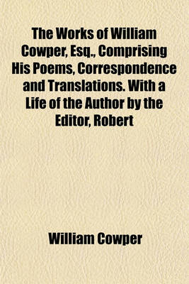 Book cover for The Works of William Cowper, Esq., Comprising His Poems, Correspondence and Translations. with a Life of the Author by the Editor, Robert Southey (Volume 4); Letters