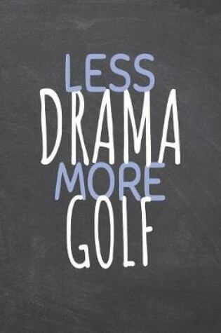 Cover of Less Drama More Golf