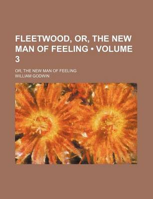 Book cover for Fleetwood, Or, the New Man of Feeling (Volume 3); Or, the New Man of Feeling