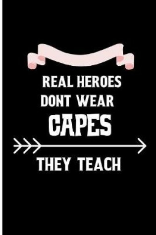 Cover of Real heroes dont wear capes they teach