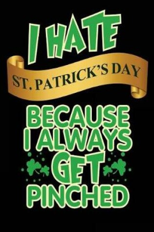 Cover of I Hate St. Patrick's Day Because I Always Get Pinched