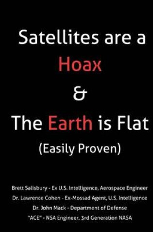 Cover of Satellites Are a Hoax and the Earth Is Flat