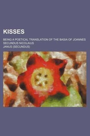 Cover of Kisses; Being a Poetical Translation of the Basia of Joannes Secundus Nicolaius