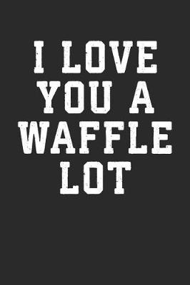 Book cover for I Love You a Waffle Lot