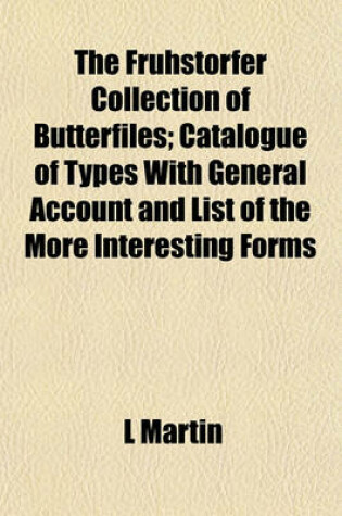 Cover of The Fruhstorfer Collection of Butterfiles; Catalogue of Types with General Account and List of the More Interesting Forms