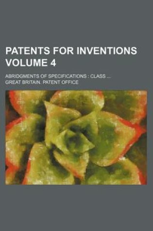 Cover of Patents for Inventions Volume 4; Abridgments of Specifications Class