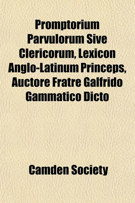 Book cover for Promptorium Parvulorum Sive Clericorum, Lexicon Anglo-Latinum Princeps, Auctore Fratre Galfrido Gammatico Dicto