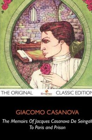 Cover of The Memoirs of Jacques Casanova de Seingalt, to Paris and Prison - The Original Classic Edition