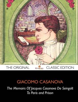 Book cover for The Memoirs of Jacques Casanova de Seingalt, to Paris and Prison - The Original Classic Edition