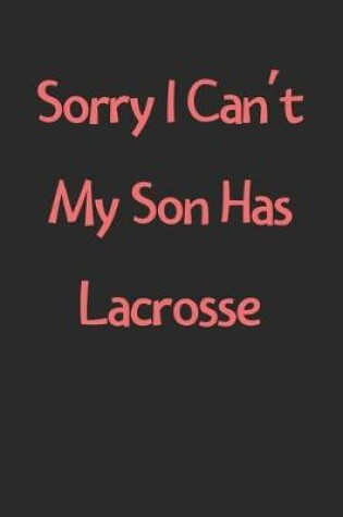 Cover of Sorry I Can't My Son Has Lacrosse