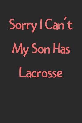 Book cover for Sorry I Can't My Son Has Lacrosse