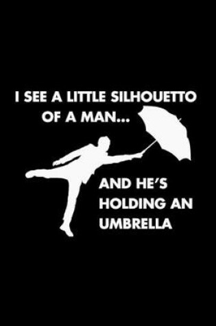 Cover of I See A Little Silhouetto Of A Man... And He's Holding An Umbrella