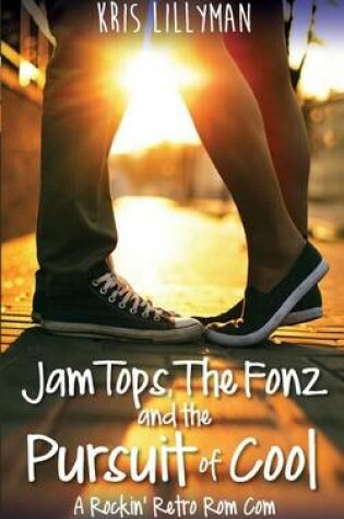 Cover of Jam Tops, the Fonz and the Pursuit of Cool