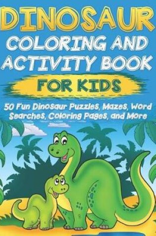Cover of Dinosaur Coloring and Activity Book for Kids